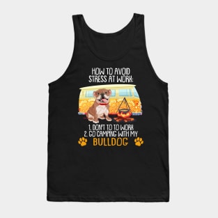 Camping With Bulldog To Avoid Stress Tank Top